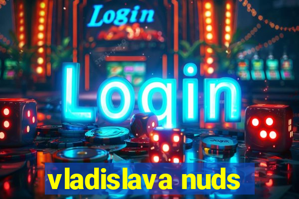 vladislava nuds